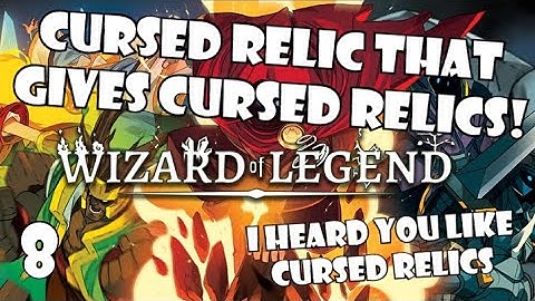 CURSED RELIC THAT GIVES CURSED RELICS! | Wizard of Legend | 8