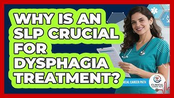 Why Is An SLP Crucial For Dysphagia Treatment? - Clinical Career Path