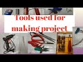 Tools Used for Making project |Practical need equipment| Student must required basic tools