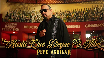 Pepe Aguilar - Hasta Que Llegue El Alba (Video Oficial)