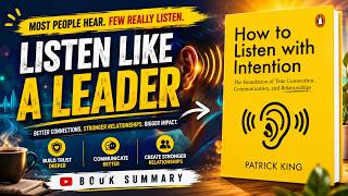 Listen like a Leader........How to Listen With Intention By Patrick King | Book Summary