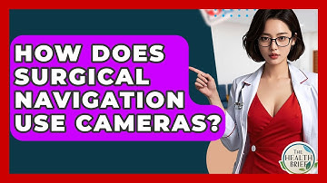 How Does Surgical Navigation Use Cameras? - The Health Brief