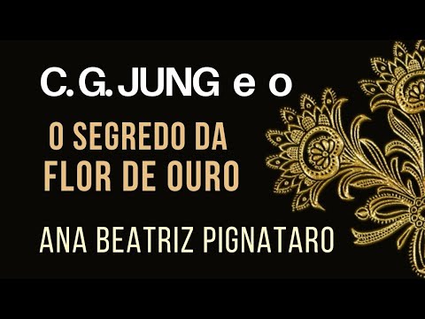 CARL JUNG E O SEGREDO DA FLOR DE OURO - NOVA ACRÓPOLE - ANA BEATRIZ PIGNATARO