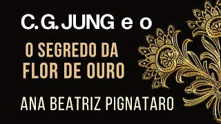 CARL JUNG E O SEGREDO DA FLOR DE OURO - NOVA ACRÓPOLE - ANA BEATRIZ PIGNATARO