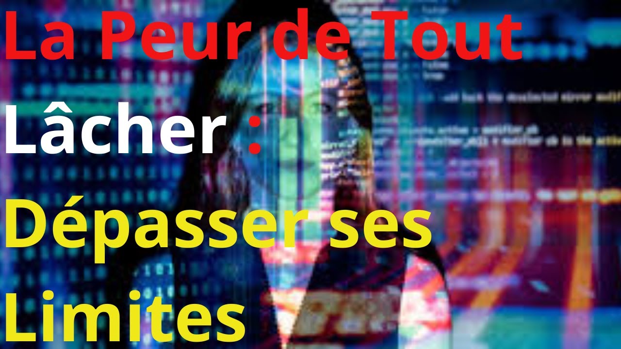 La Peur de Tout Lâcher: Dépasser ses Limites - YouTube