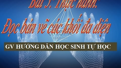 BÀI 5_CÔNG NGHỆ 8: TH ĐỌC BẢN VẼ KHỐI ĐA DIỆN