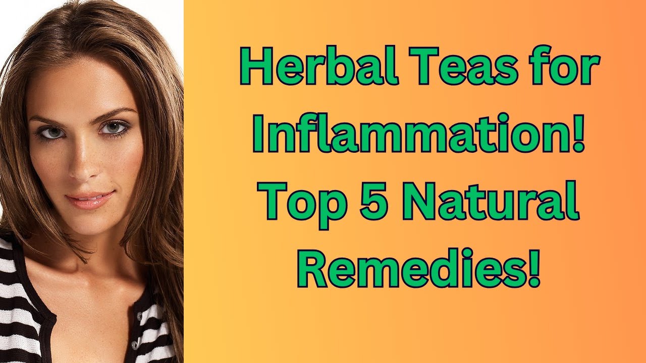 Herbal Teas for Inflammation! Top 5 Natural Remedies! - YouTube