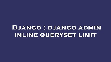 Django : django admin inline queryset limit