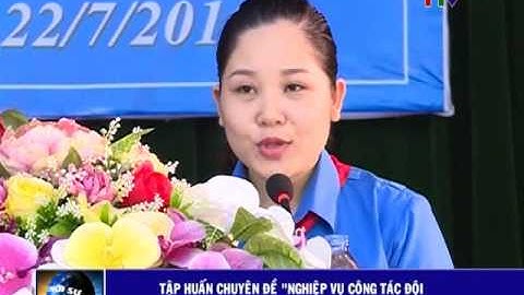 Tập huấn chuyên đề “ Nghiệp vụ công tác Đội và kỹ năng công tác xã hội”.