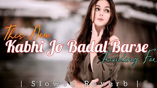 Kabhi Jo Badal Barse Slowed Reverb Arijit Singh Best Song