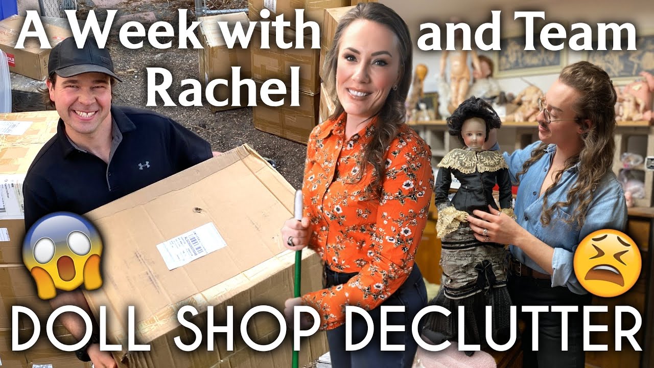 The Great Doll Shop Declutter: A Week with Rachel & Team PLUS Doll Repair