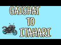 GAIGHAT TO ITAHARI ||| Short vlog ….. 🏍️