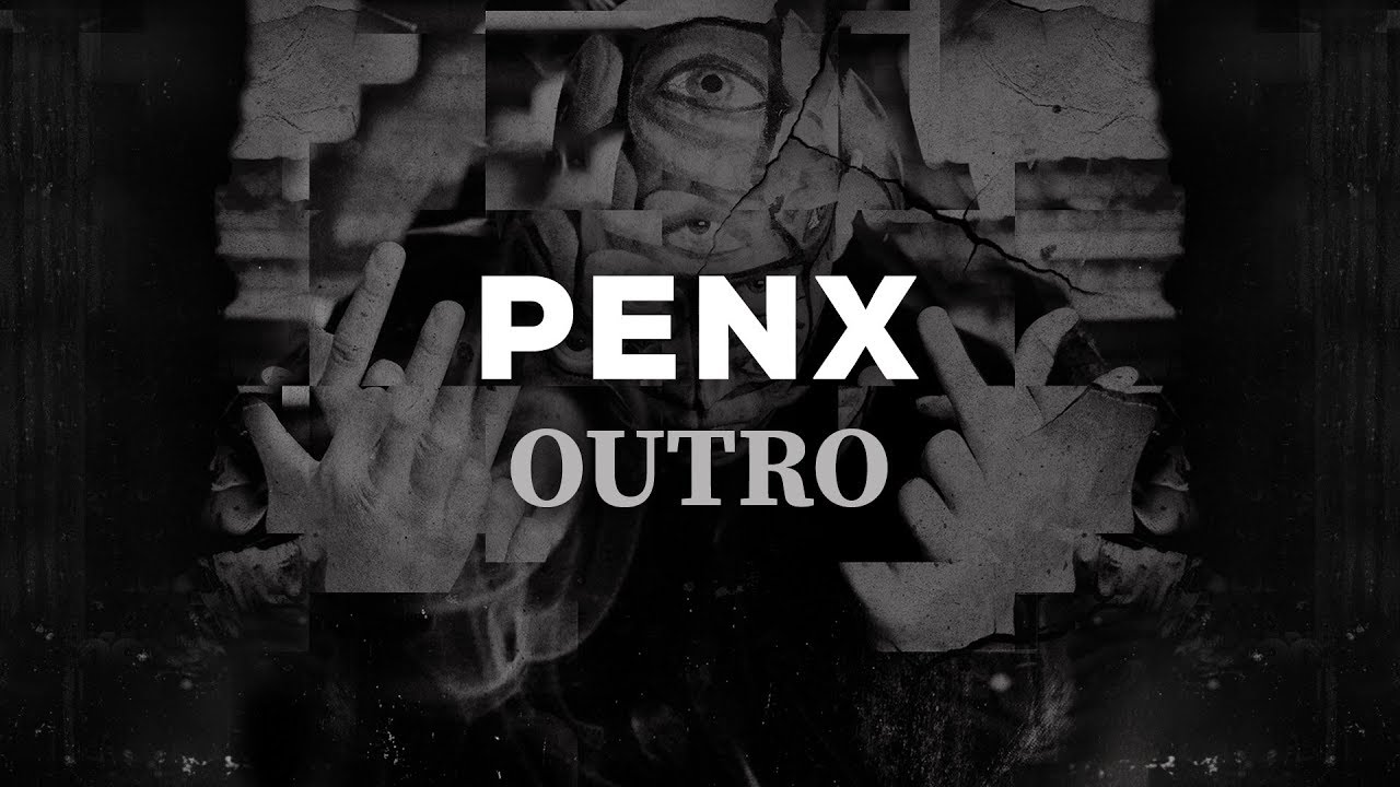 Watch Penx - Outro on YouTube Watch Penx - Outro on YouTube