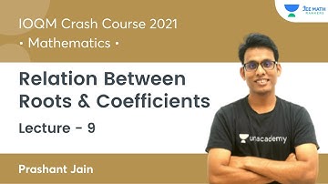 Relation Between Roots & Coefficients | L9 | IOQM Crash Course 2021 |JEE Math Rankers| Prashant Jain
