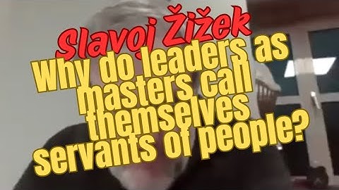 Slavoj Žižek: Waarom noemen leiders als meesters zichzelf dienaren van het volk?