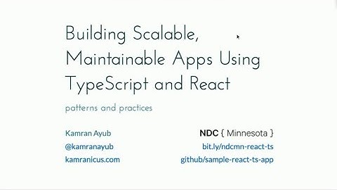 Building Scalable, Maintainable Apps Using TypeScript and React - Kamran Ayub