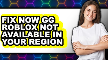 How to Fix Now GG Roblox Not Available in Your Region (New 2025)