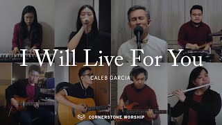 I Will Live For You – Caleb Garcia | Cornerstone Worship