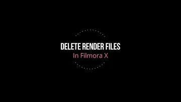 Delete RENDER Files Filmora X | 