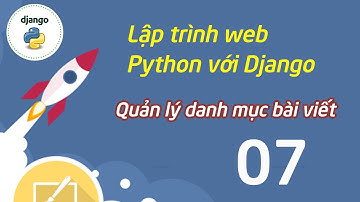 Lập trình web Python với Django - 07 - Quản lý danh mục bài viết - CRUD