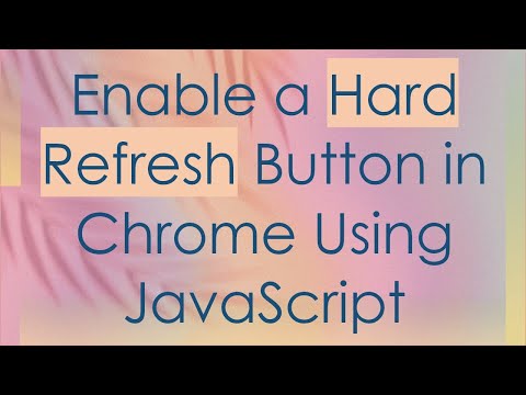 Enable a Hard Refresh Button in Chrome Using JavaScript