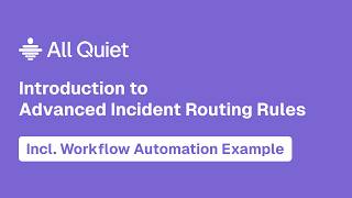 Introduction to Advanced Incident Routing Rules in All Quiet