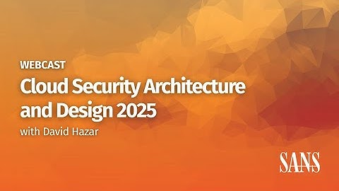 Cloud Security Architecture & Design 2025 with David Hazar