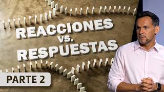 Reacciones vs. Respuestas | Parte 2: De mal en peor