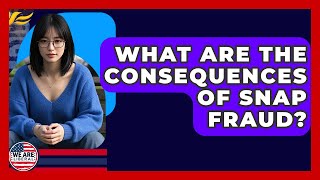 What Are The Consequences Of SNAP Fraud? - We Are Liberal