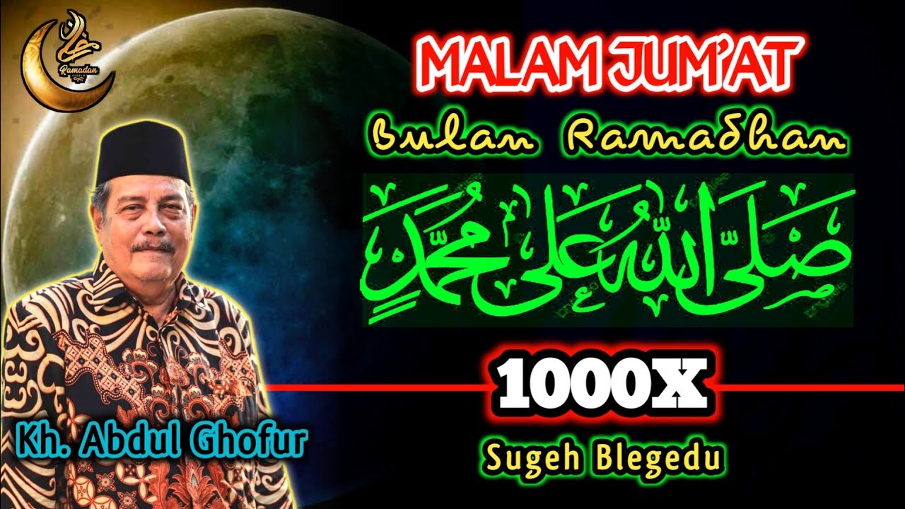 Keramat Malam Jum'at Bulan Ramadhan Sholawat 1000X, Biidznillah Sugeh Blegedu - Kh. Abdul Ghofur