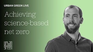 Urban Green Live Episode 18: Achieving science-based net zero (w/ Karl Downey)