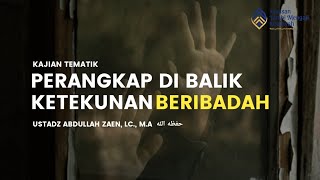 Download Lagu [LIVE DELAY] Perangkap Di Balik Ketekunan Beribadah I Ustadz Abdullah Zaen, Lc., M.A حفظه الله MP3