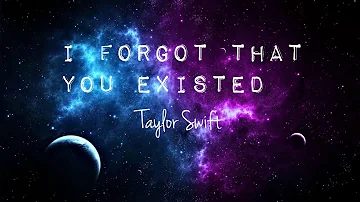 I Forgot That You Existed - Taylor Swift (Lyrics)