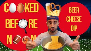 Beer Cheese Dip | Cooked Before Noon Ep. 6