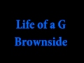 Life of a G - Brownside