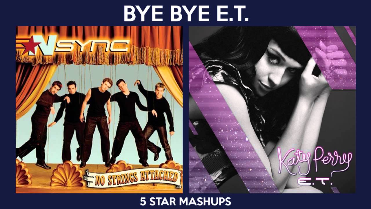 Bye Bye Bye vs E.T. (Katy Perry & 'N SYNC) MASHUP