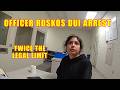 Drunk Woman Arrested by Officer Roskos for Driving at Twice the Legal Limit