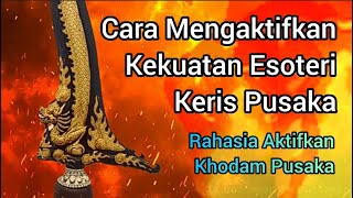 Cara Mengaktifkan Kekuatan Gaib Keris Pusaka