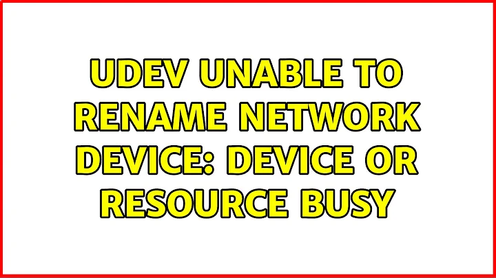 udev Unable to Rename Network Device: Device or Resource Busy