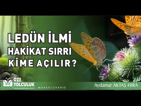 HAKİKAT SIRLARI KİME AÇILIR ? LEDÜN İLMİ VE TASAVVUF ÜZERİNE BİR SOHBET