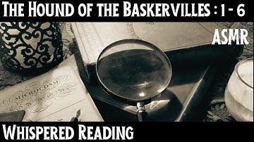 ASMR | The Hound of the Baskervilles! Sherlock Holmes Chapters 1 - 6 Compilation: Whispered Reading