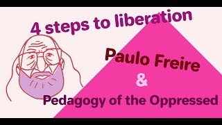 4 Steps to Liberation: Paulo Freire and Pedagogy of the Oppressed