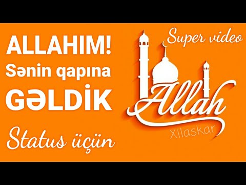 Allahım! Sənin qapına gəldik - Super video status üçün (paylaşmağa dəyər)