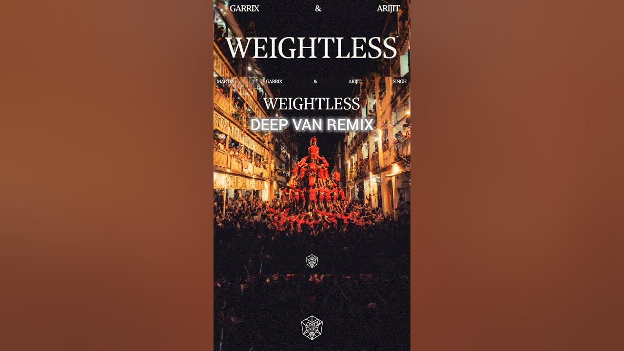 Martin Garrix & Arijit Singh - Weightless (DEEP VAN REMIX) Martin Garrix & Arijit Singh - Weightless (DEEP VAN REMIX)