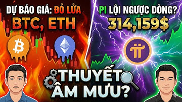 Dự Báo Giá BTC, ETH Đỏ Lửa – Vì Sao Pi Network Lội Ngược Dòng Lên 314,159$? | Thuyết Âm Mưu Giải Mã