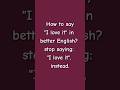 How To Say I Love It In Better English Stop ЁЯЫС Saying I Love It Instead Try Better English How To Say I Love It In Better English Stop ЁЯЫС Saying I Love It Instead Try Better English