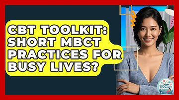 CBT Toolkit: Short MBCT Practices For Busy Lives? - CBT Toolkit