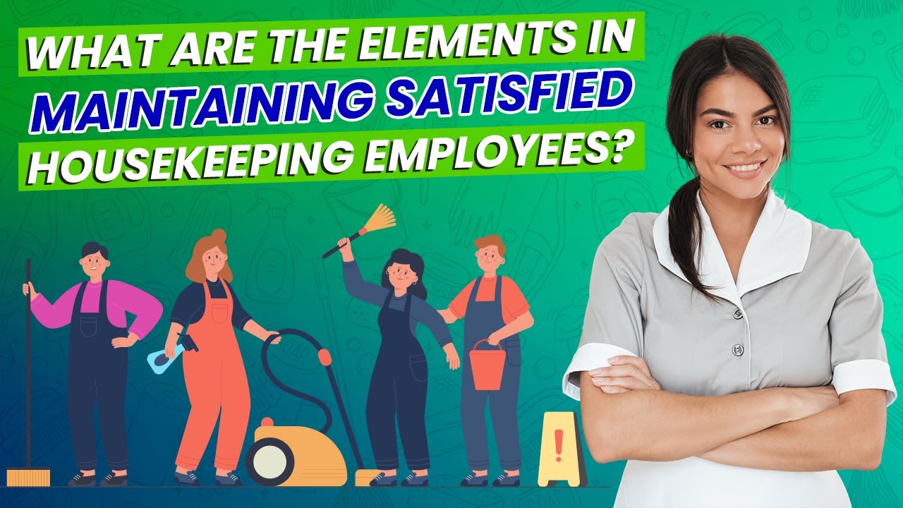 are the elements in maintaining satisfied housekeeping employees? YouTube