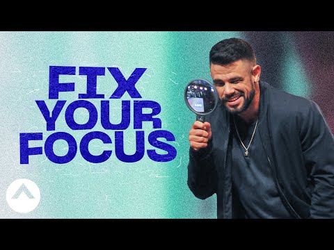 Fix Your Focus | Pastor Steven Furtick