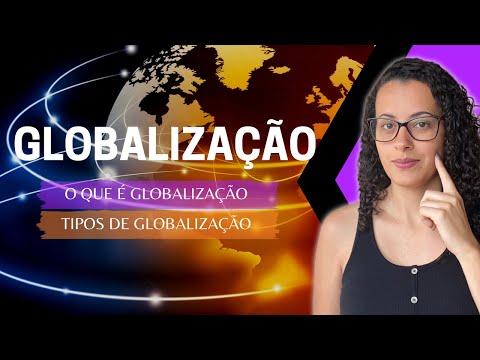 O que é globalização? (Aula completa) | tipos de de globalização